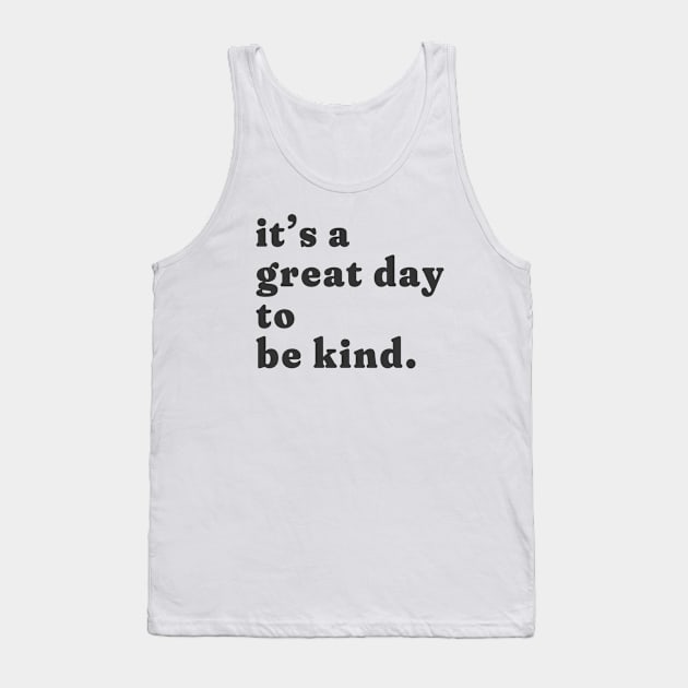 it's a great day to be kind. Tank Top by Unified by Design